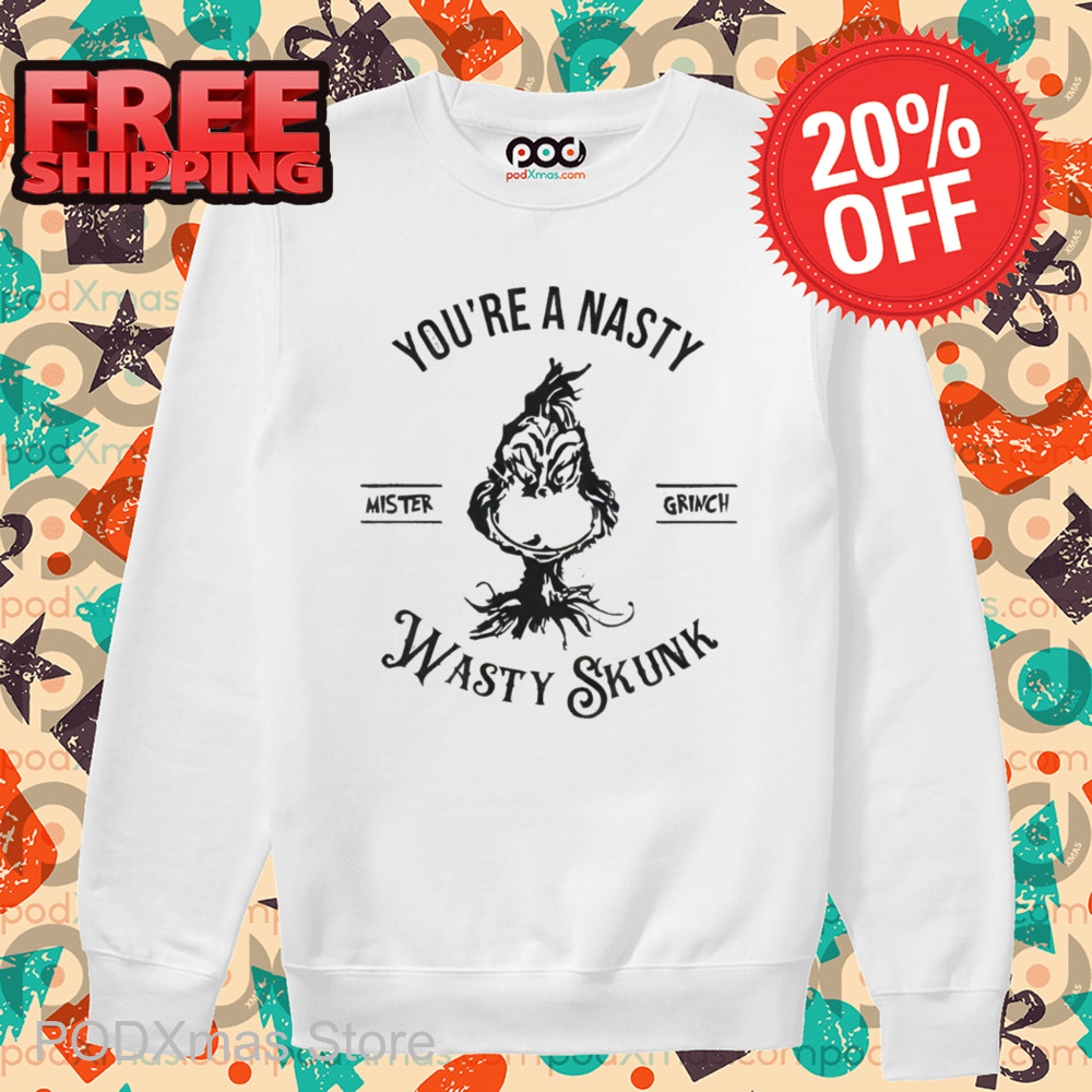 Grinch You're A Nasty Wasty Skunk Shirt