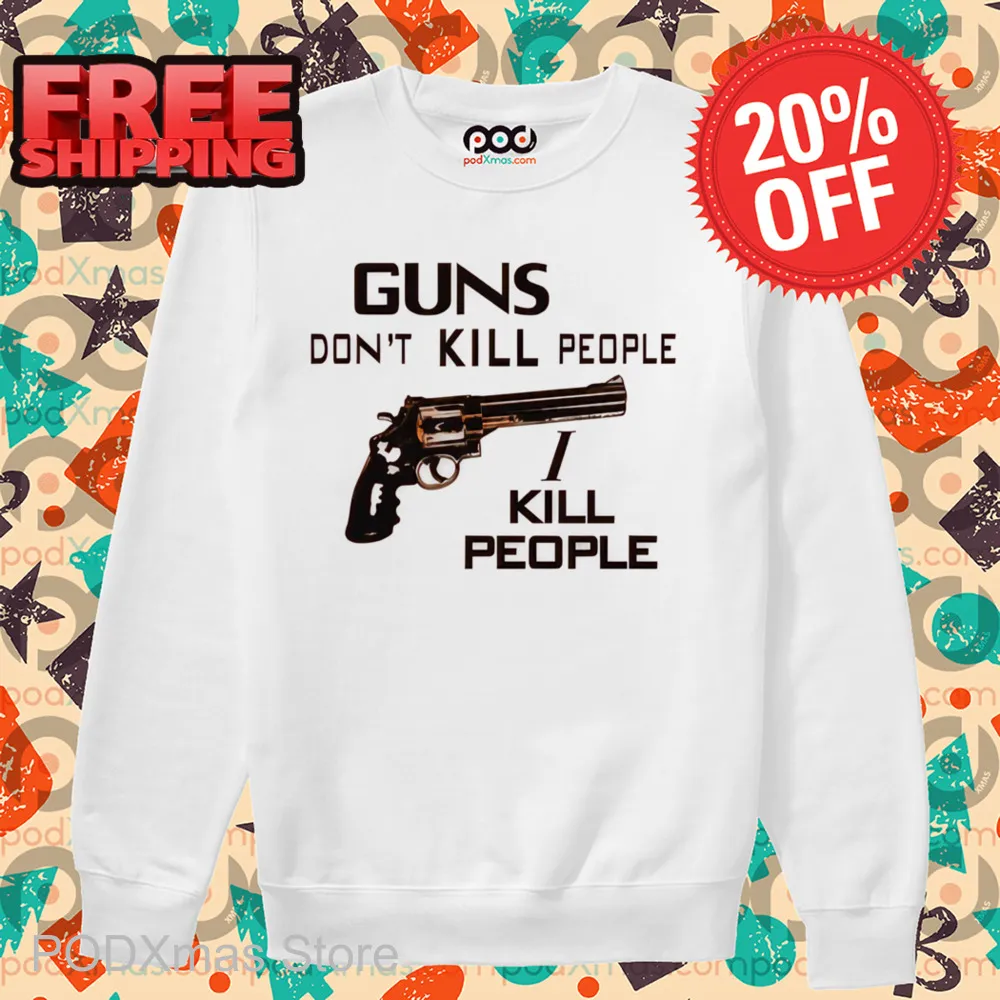 Guns Don't Kill People I Kill People Shirt