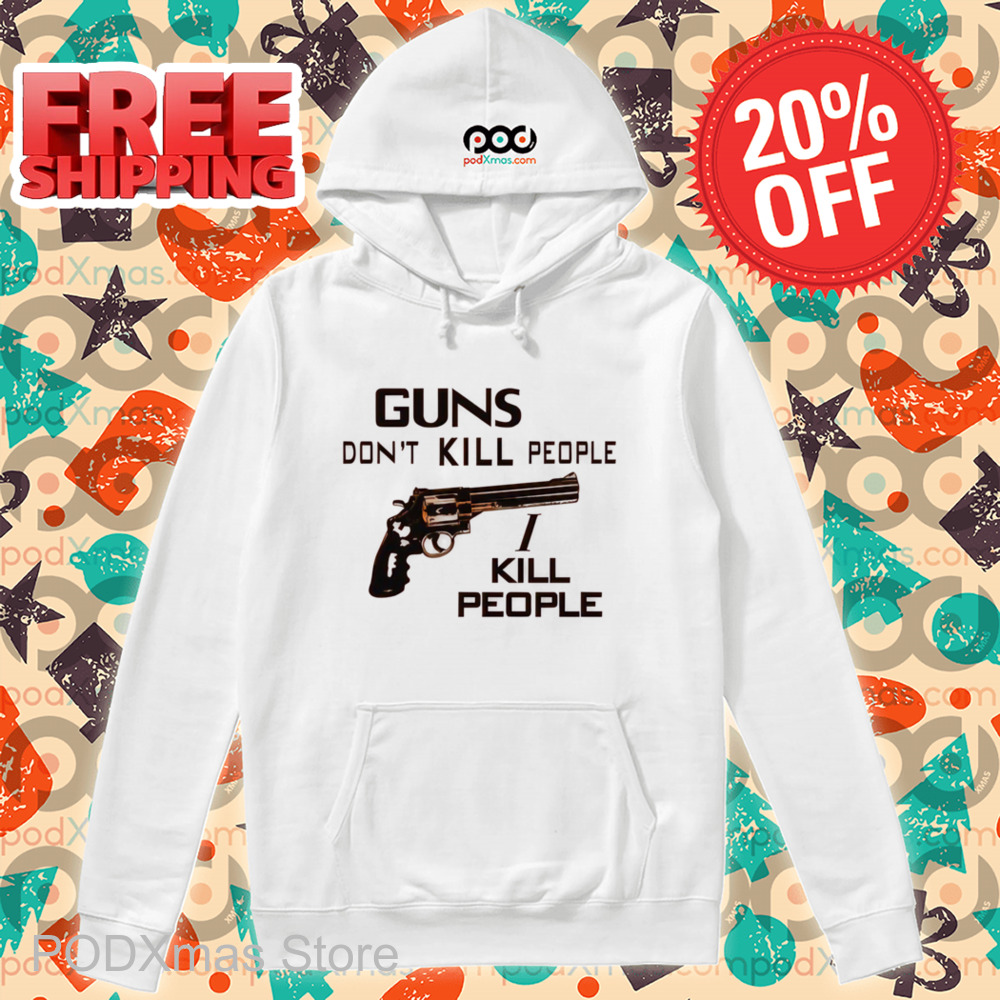 Guns Don't Kill People I Kill People Shirt