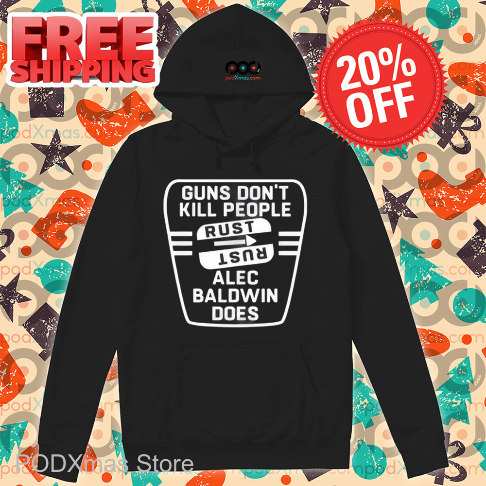 Guns Don't Kill People Rust Alec Baldwin Does Shirt