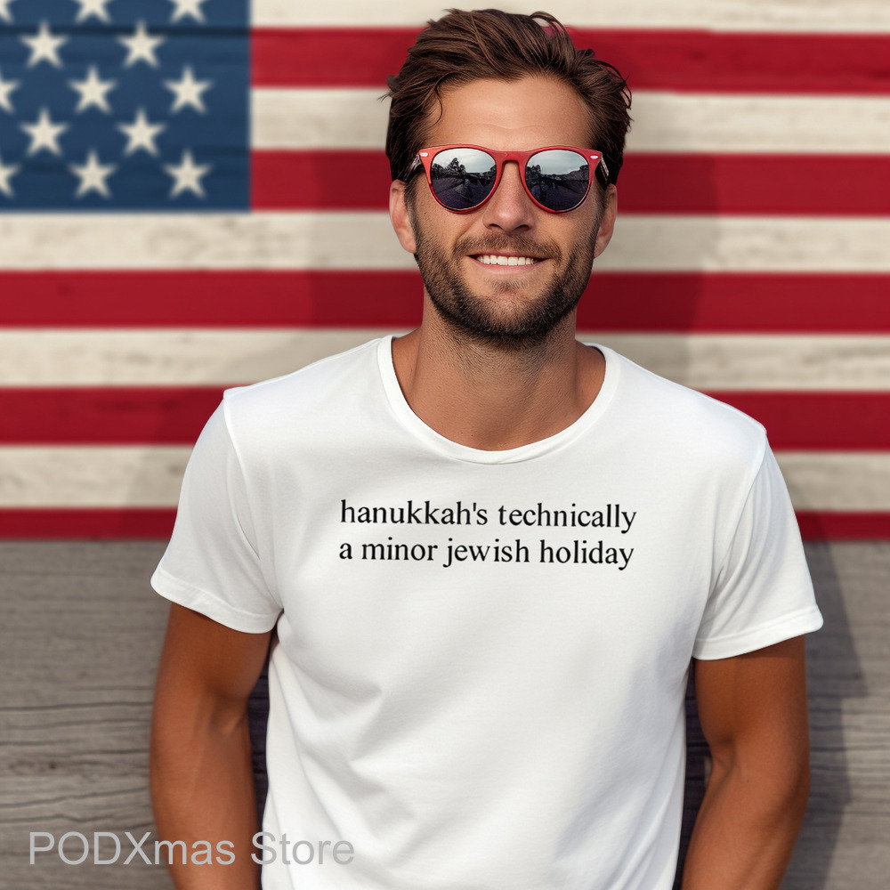 Hanukkah's Technically A Minor Jewish Holiday Shirt