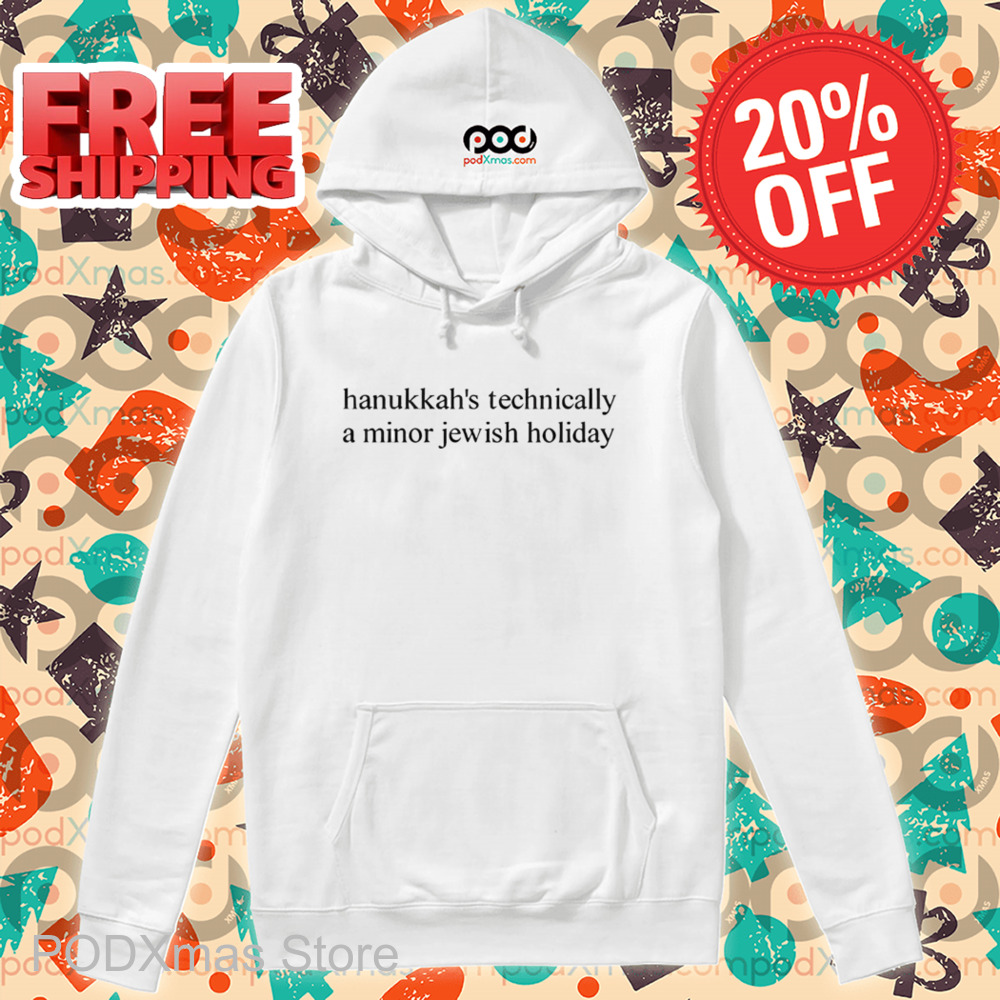 Hanukkah's Technically A Minor Jewish Holiday Shirt