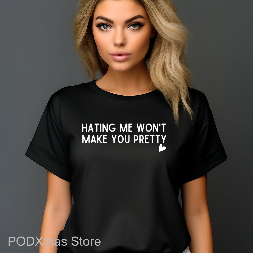 Hating Me Won't Make You Pretty Shirt-enhance