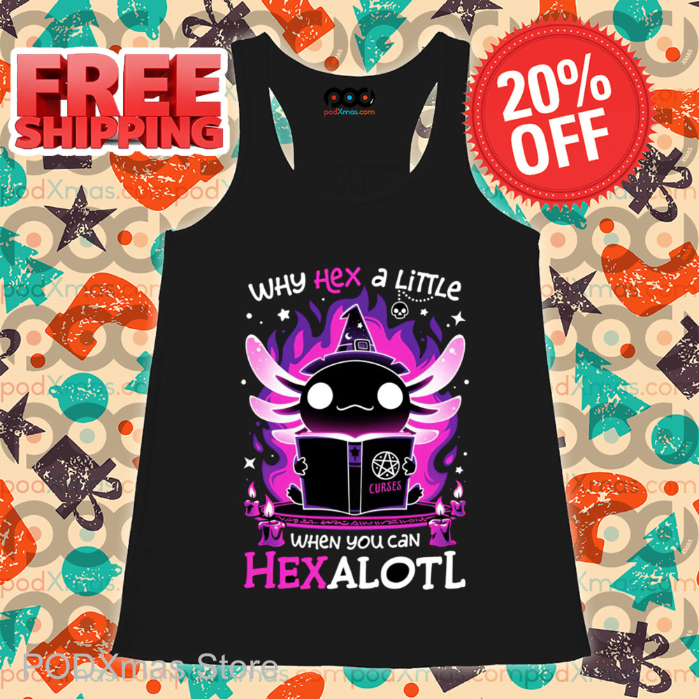 Haxolotl Witch Why Hex A Little When You Can Hexalotl Shirt