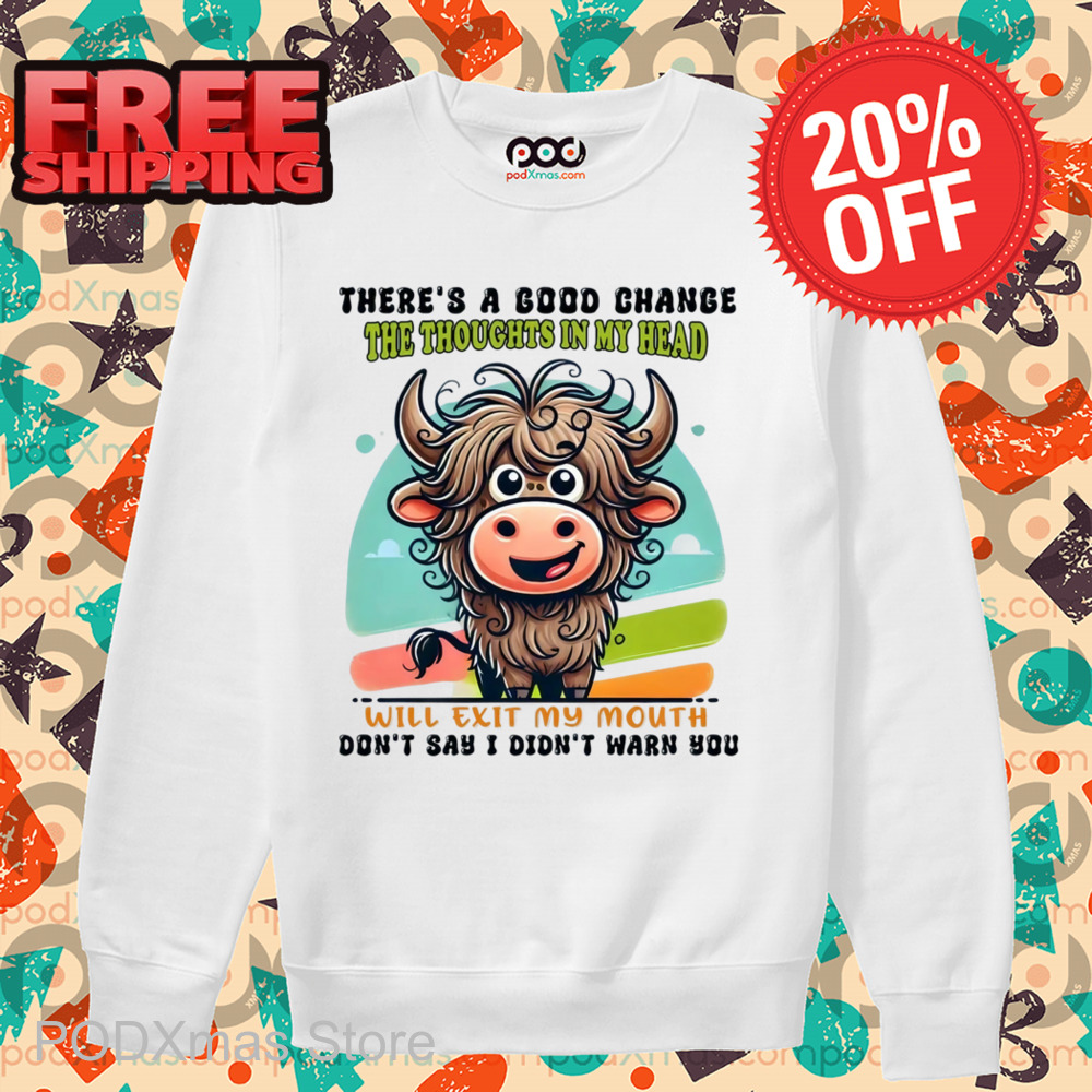 Heifer There's A Good Chance The Thoughts In My Head Will Exit My Mouth Shirt