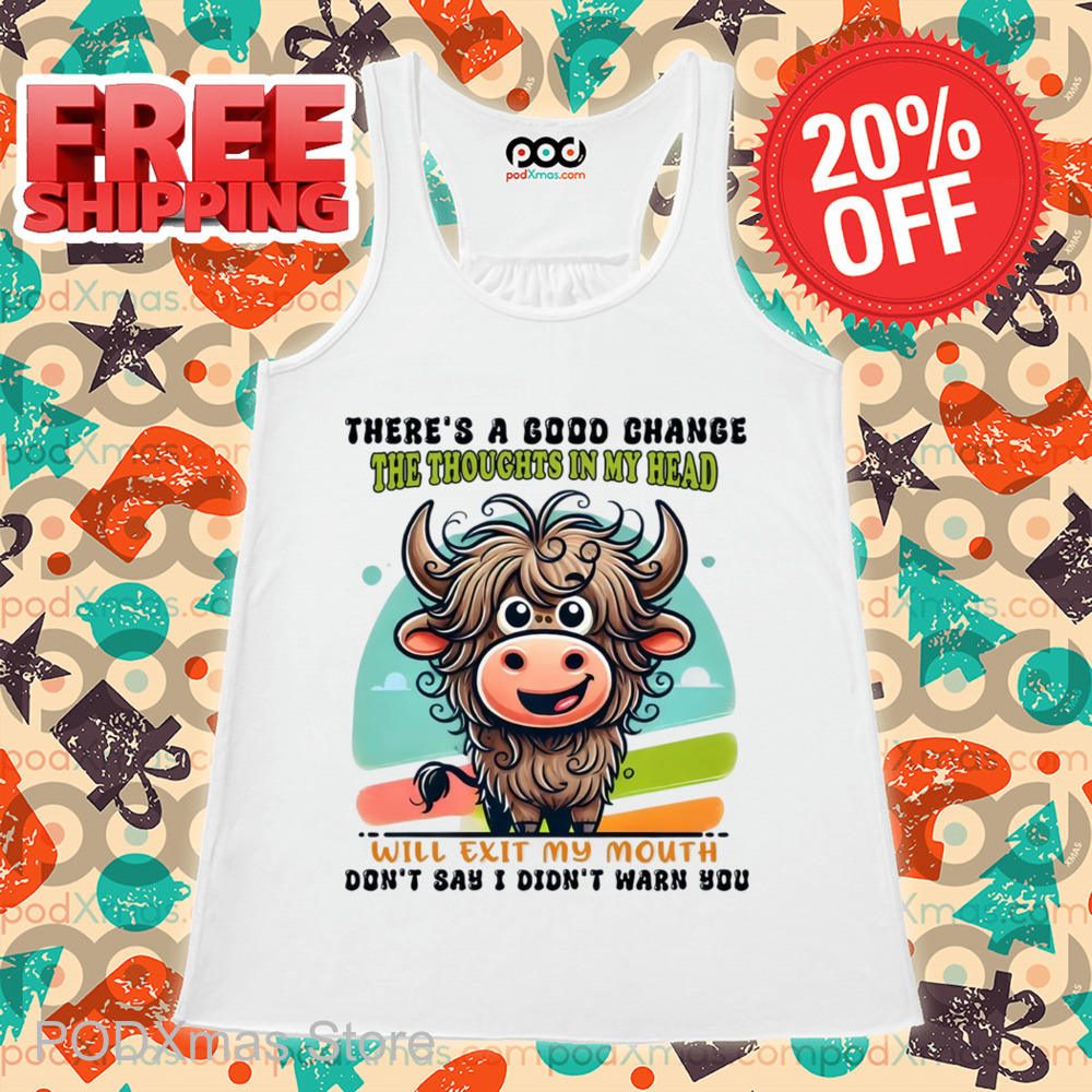 Heifer There's A Good Chance The Thoughts In My Head Will Exit My Mouth Shirt