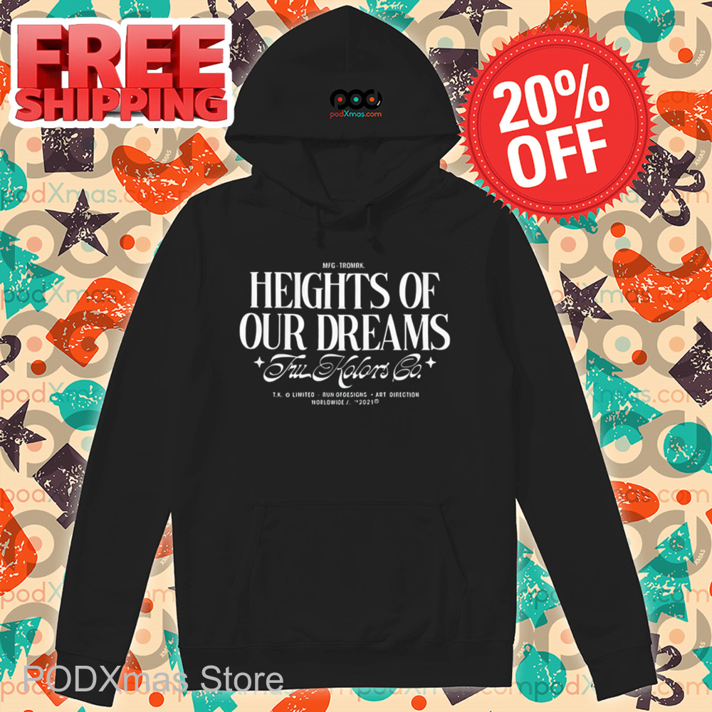 Heights Heights Of Our Dreams Shirt