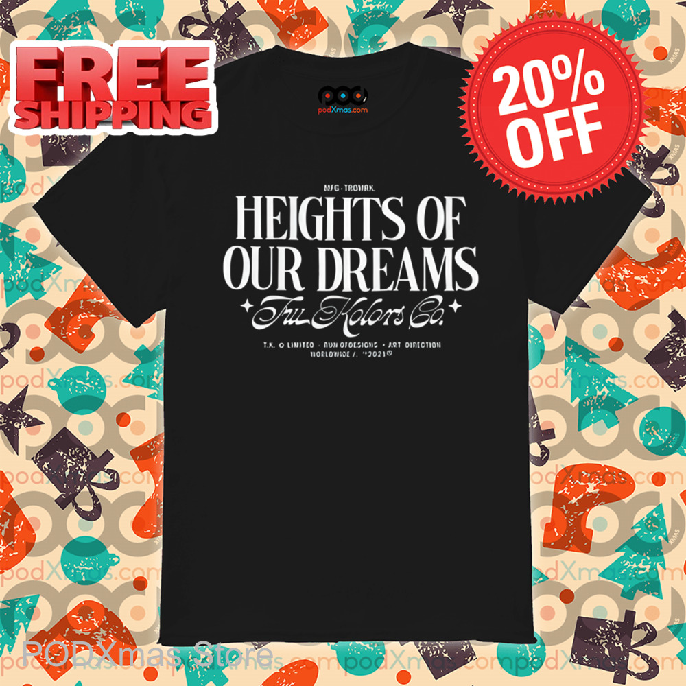 Heights Heights Of Our Dreams Shirt