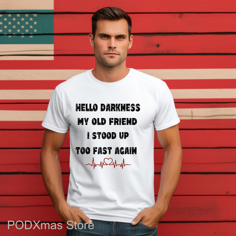 Hello Darkness My Old Friend I Stood Up Too Fast Again Shirt Hello Darkness My Old Friend I Stood Up Too Fast Again Shirt