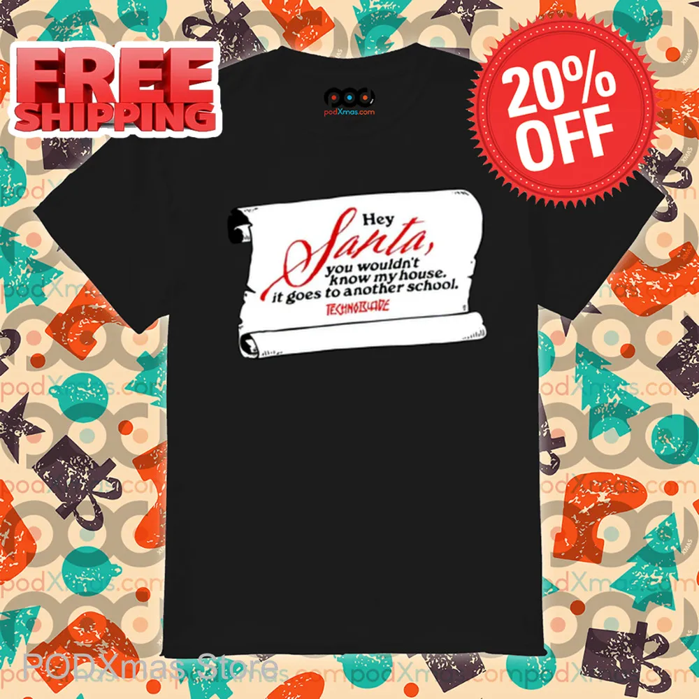 Hey Santa You Wouldn't Know My House It Goes To Another School Shirt