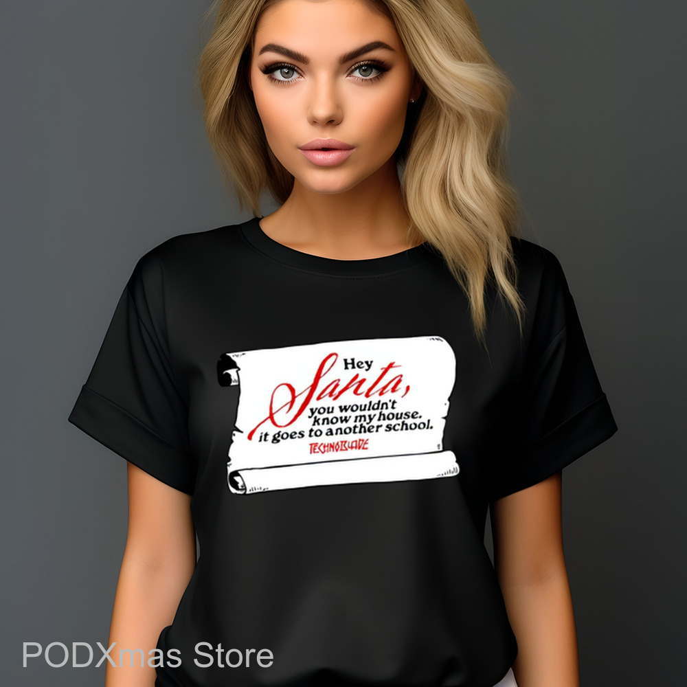 Hey Santa You Wouldn't Know My House It Goes To Another School Shirt