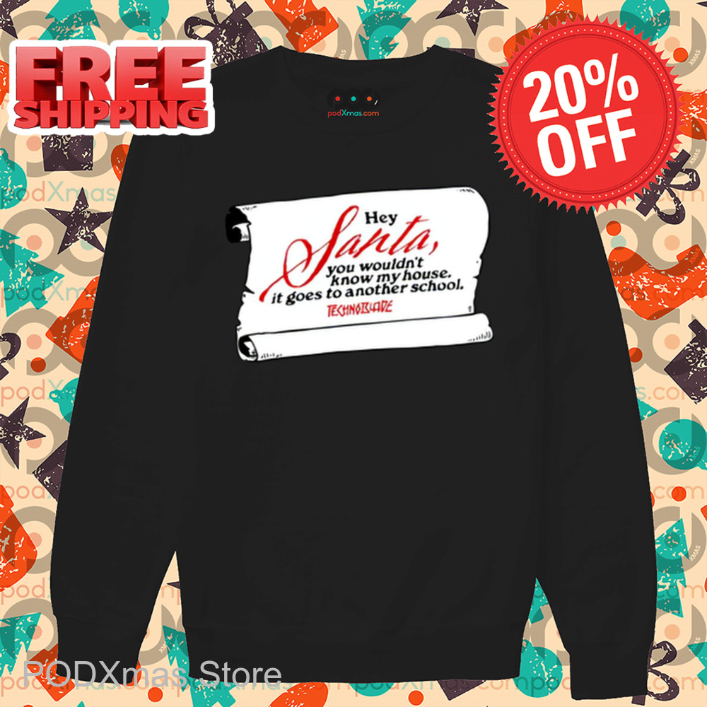 Hey Santa You Wouldn't Know My House It Goes To Another School Shirt