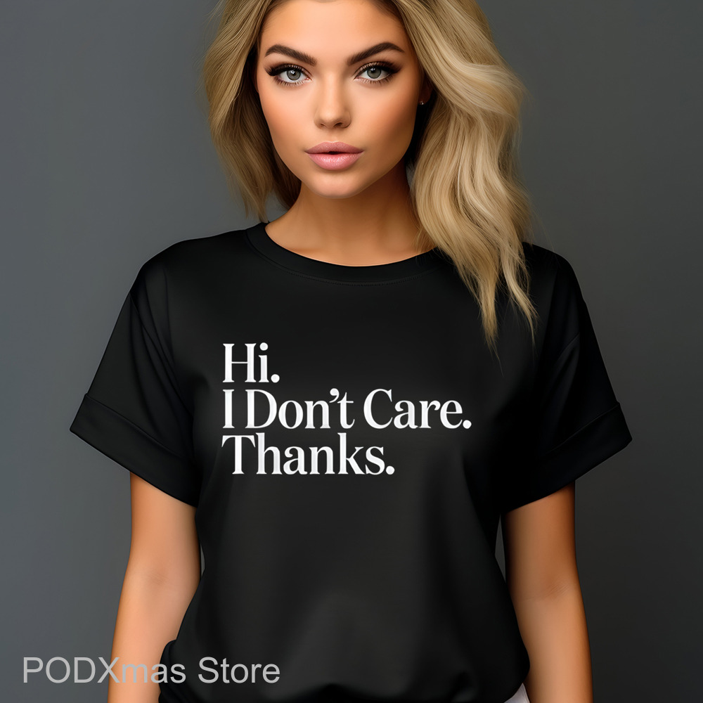 Hi I Don't Care Thanks Shirt