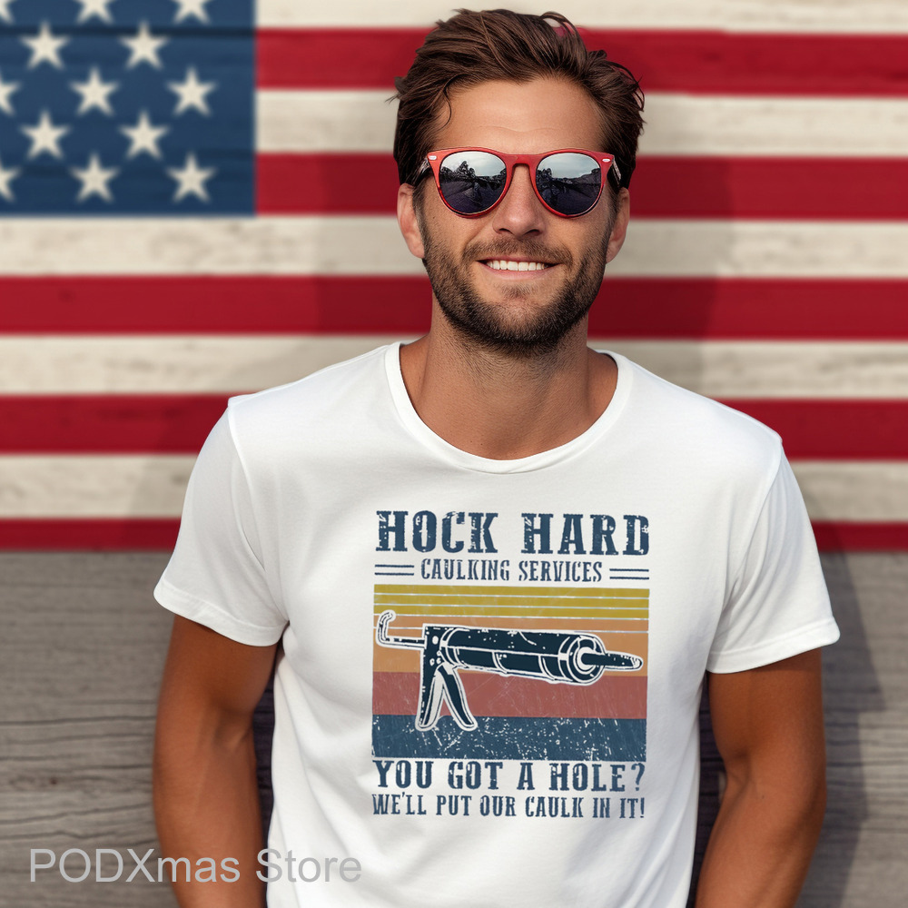 Hock Hard Caulking Services You Got A Hole We'll Put Our Caulk In It Shirt