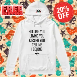 Holding You Loving You Kissing You Tell Me I Belong Shirt