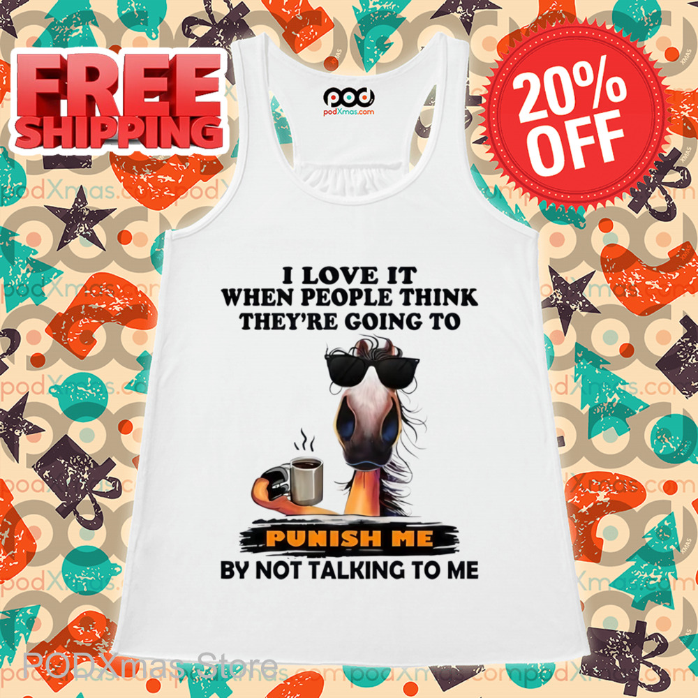 Horse Coffee I Love It When People Think They're Going To Punish Me Shirt
