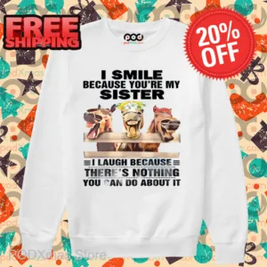 Horses I Smile Because You're My Sister Shirt