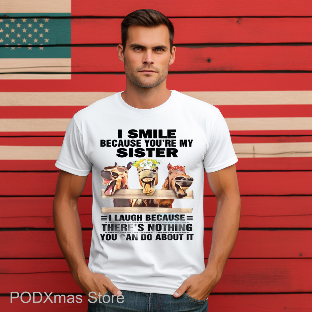 Horses I Smile Because You're My Sister Shirt