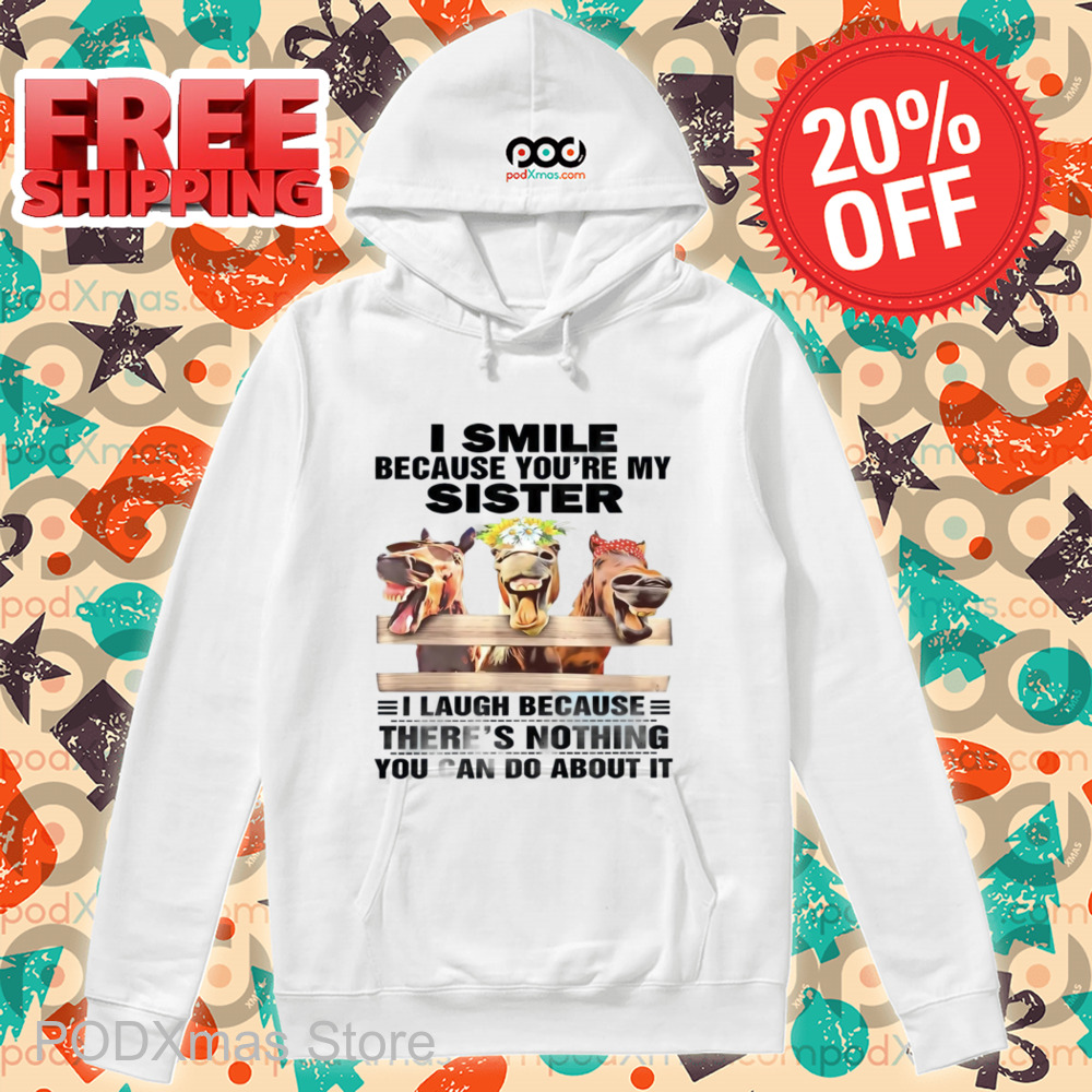 Horses I Smile Because You're My Sister Shirt