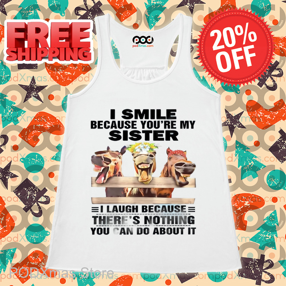 Horses I Smile Because You're My Sister Shirt