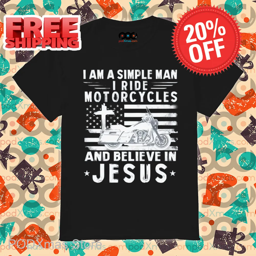 I Am A Simple Man I Ride Motorcycles And Believe In Jesus Shirt