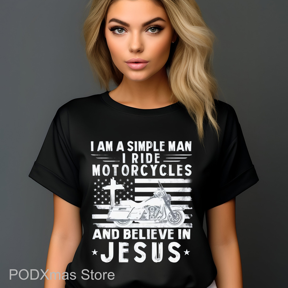 I Am A Simple Man I Ride Motorcycles And Believe In Jesus Shirt