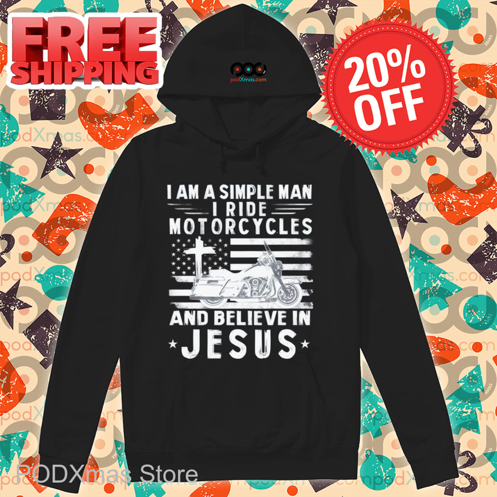 I Am A Simple Man I Ride Motorcycles And Believe In Jesus Shirt