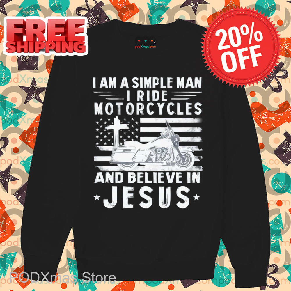 I Am A Simple Man I Ride Motorcycles And Believe In Jesus Shirt