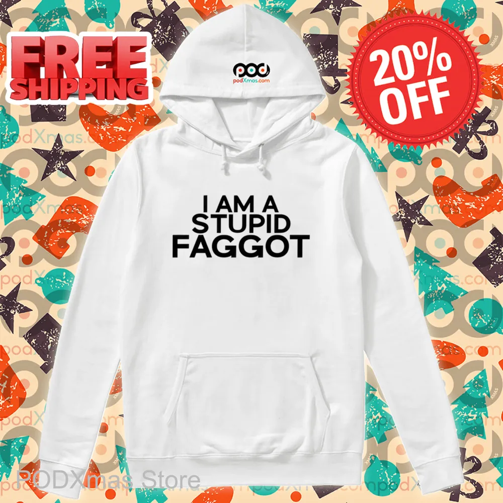 I Am A Stupid Faggot Shirt