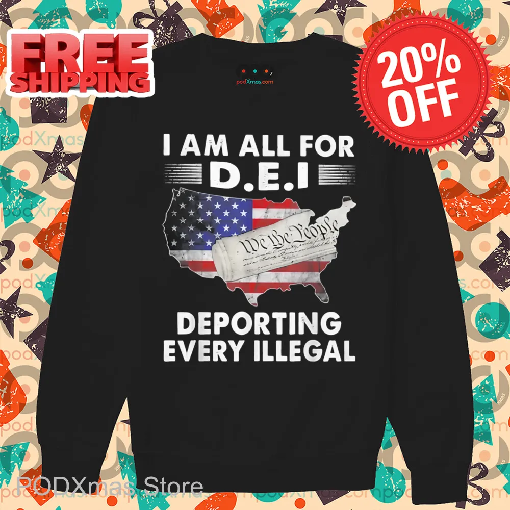 I Am All For DEI Deporting Every Illegal Shirt