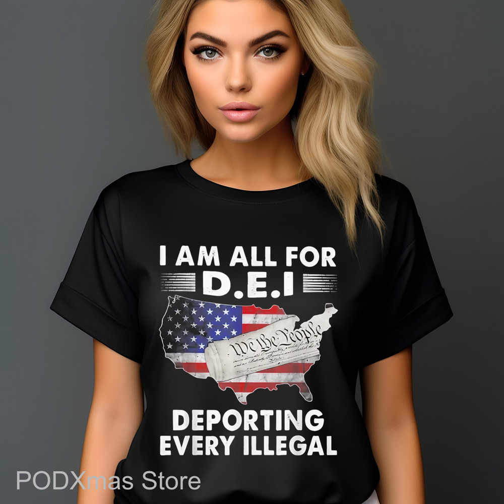 I Am All For DEI Deporting Every Illegal Shirt