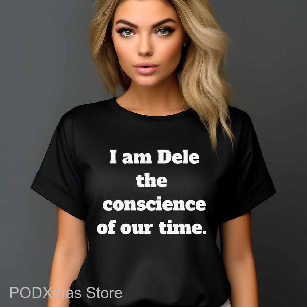 I Am Dele The Conscience Of Our Time Shirt