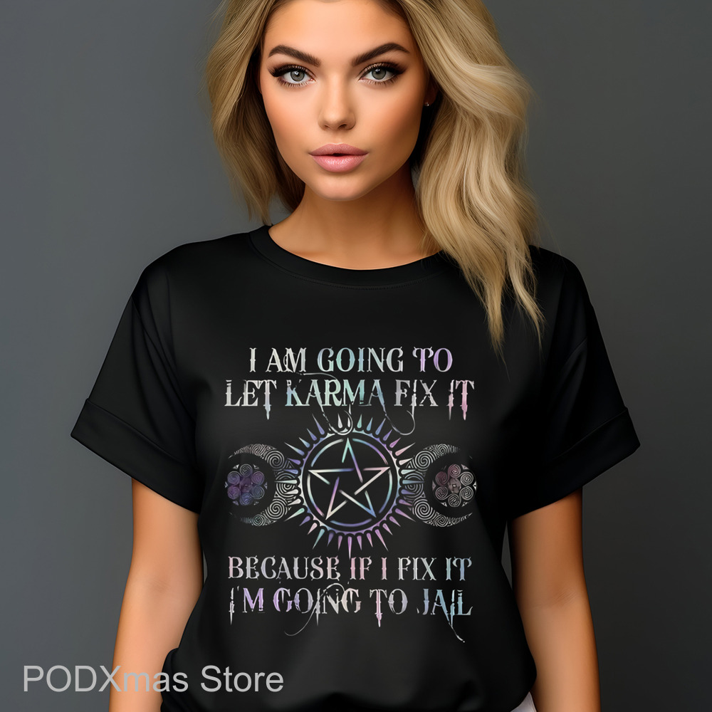 I Am Going To Let Karma Fix It Because If I Fix It I'm Going To Jail 2024 Shirt