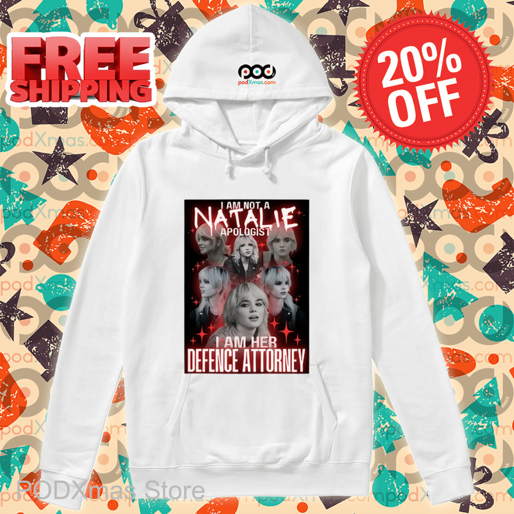 I Am Not A Natalie Apologist I Am Her Defence Attorney Shirt