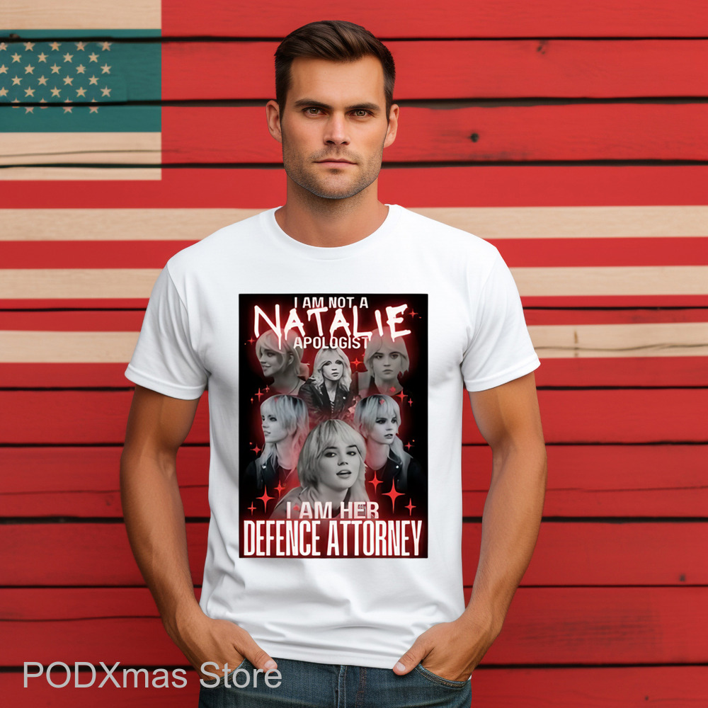 I Am Not A Natalie Apologist I Am Her Defence Attorney Shirt