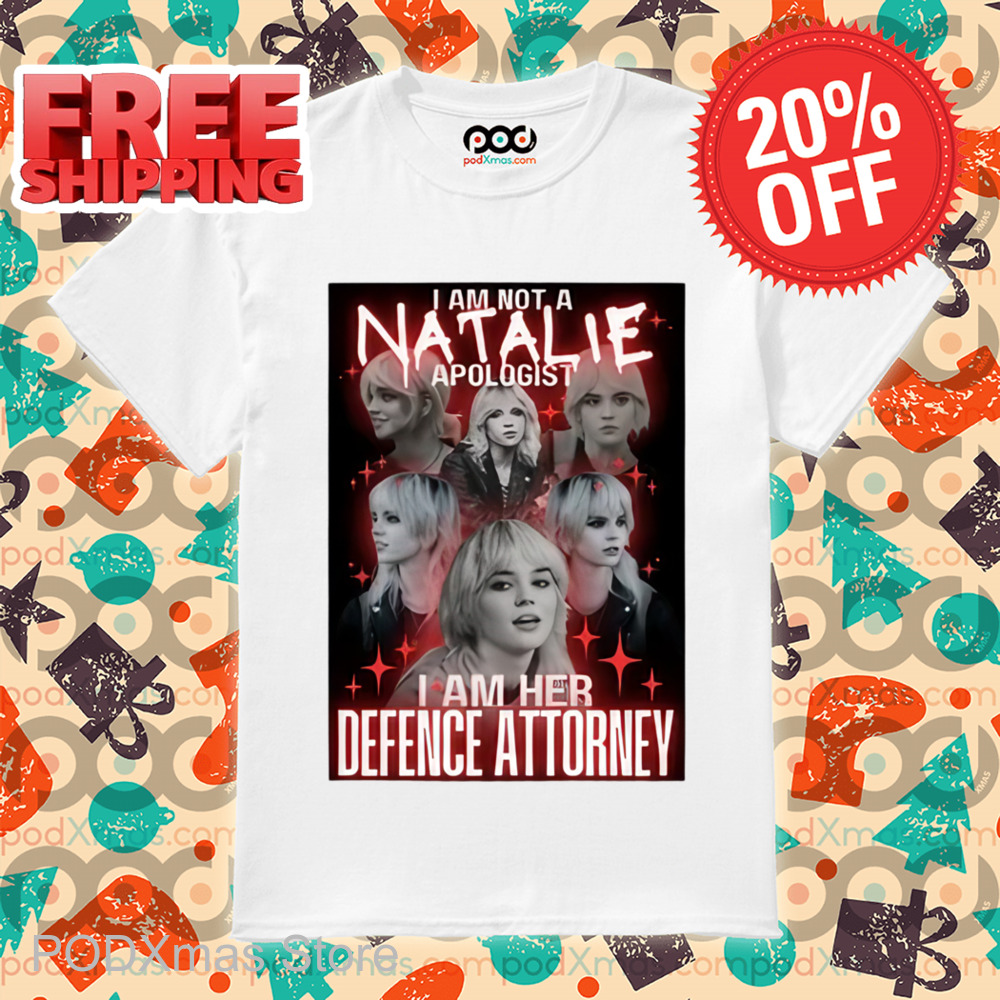 I Am Not A Natalie Apologist I Am Her Defence Attorney Shirt