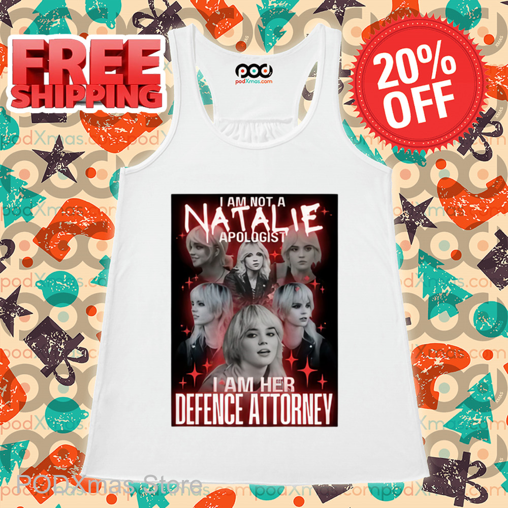 I Am Not A Natalie Apologist I Am Her Defence Attorney Shirt