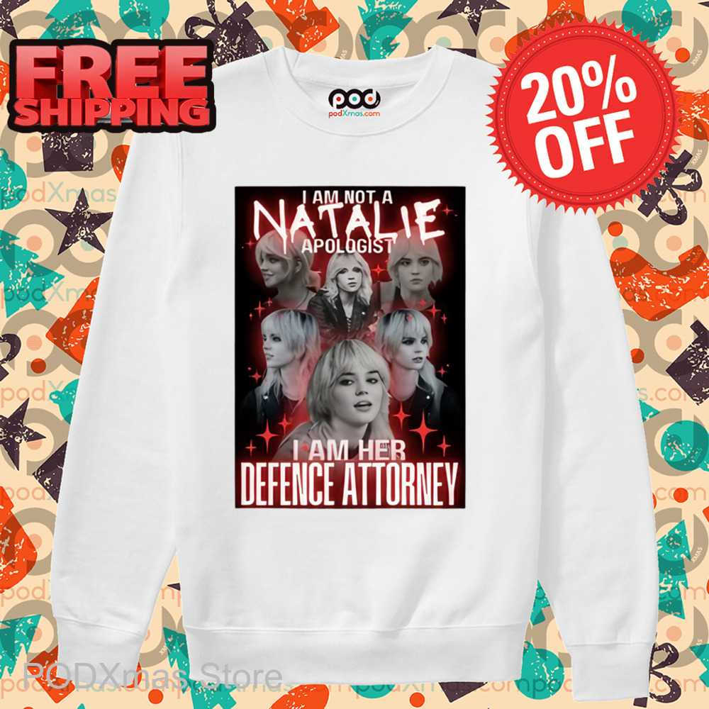 I Am Not A Natalie Apologist I Am Her Defence Attorney Shirt