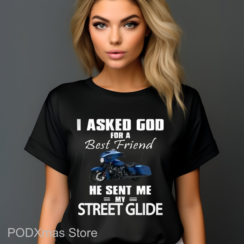 I Asked God For A Best Friend He Sent Me My Street Glide Shirt