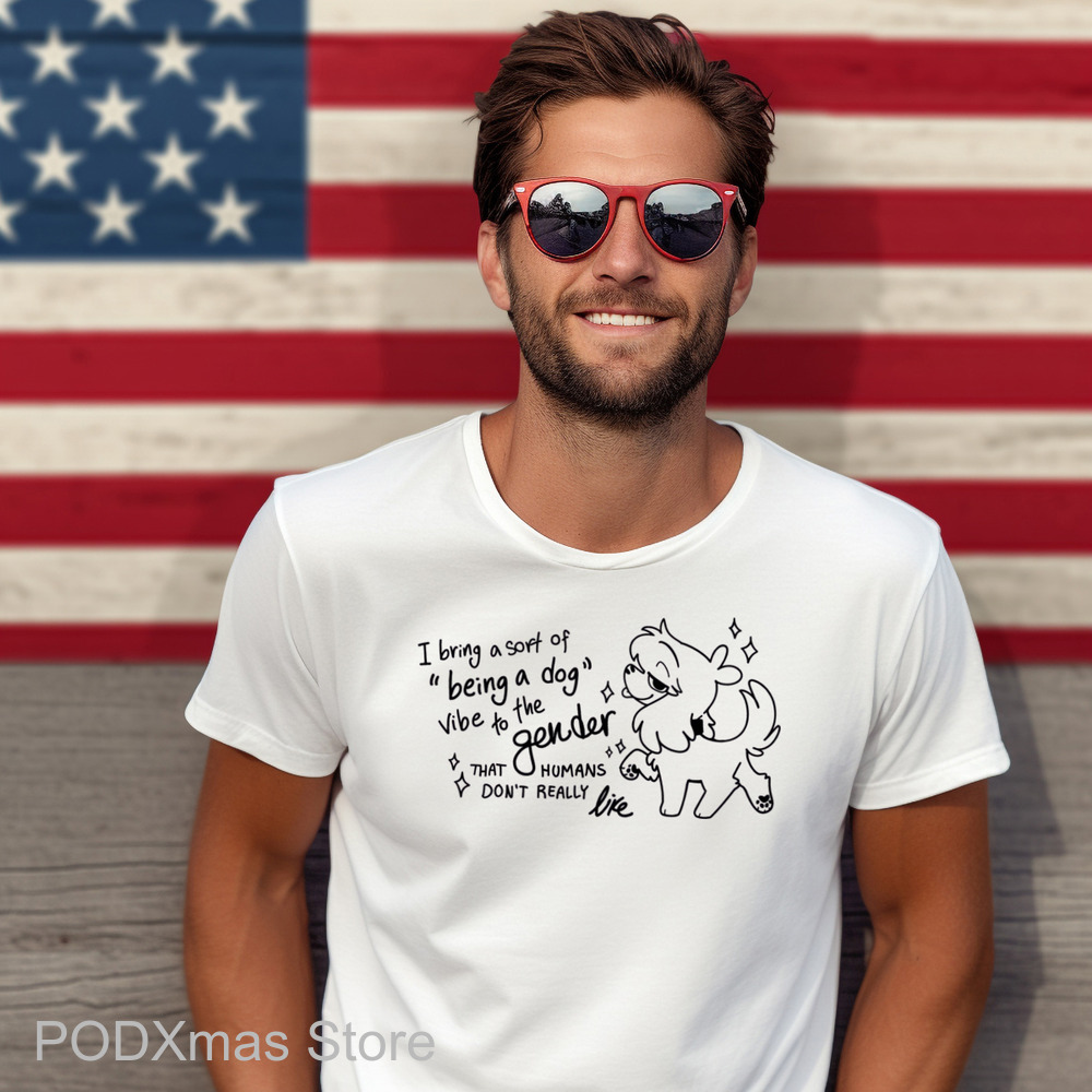 I Bring A Soft Of Being A Dog Vibe To The Gender That Humans Don't Really Like Shirt