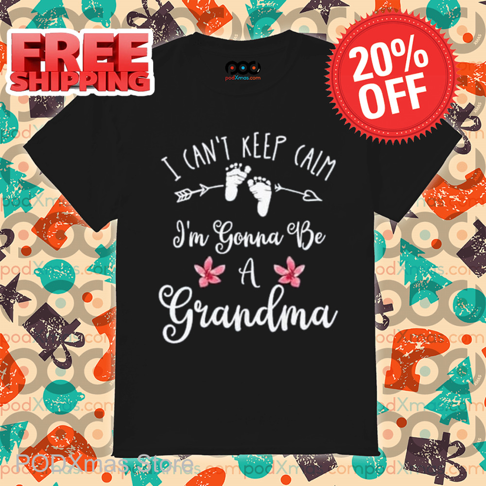 I Can't Keep Calm I'm Gonna Be A Grandma Shirt