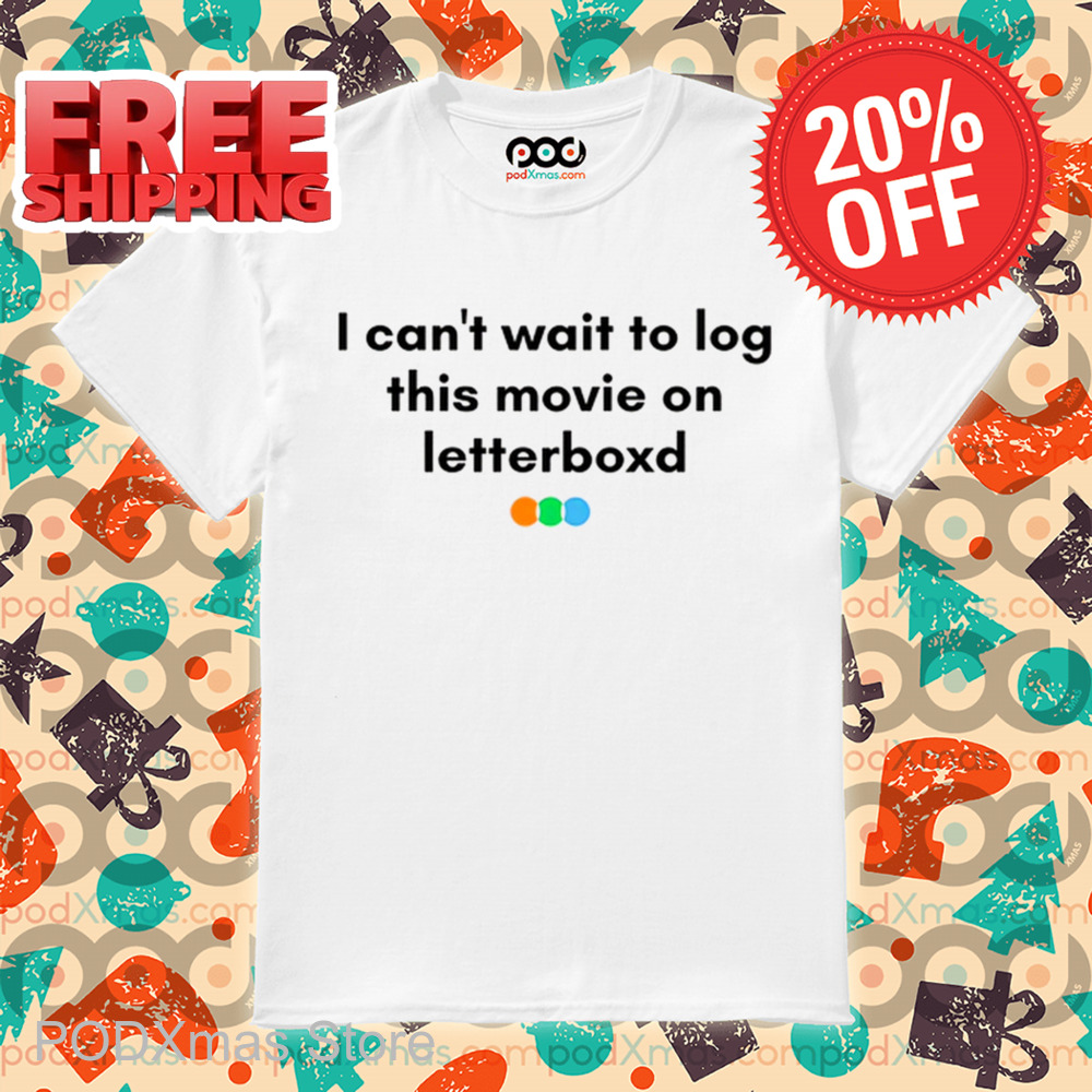 I Can't Wait To Log This Movie On Letterboxd Shirt