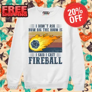 I Didn't Ask How Big The Room Is I Said I Cast Fireball Vintage Shirt
