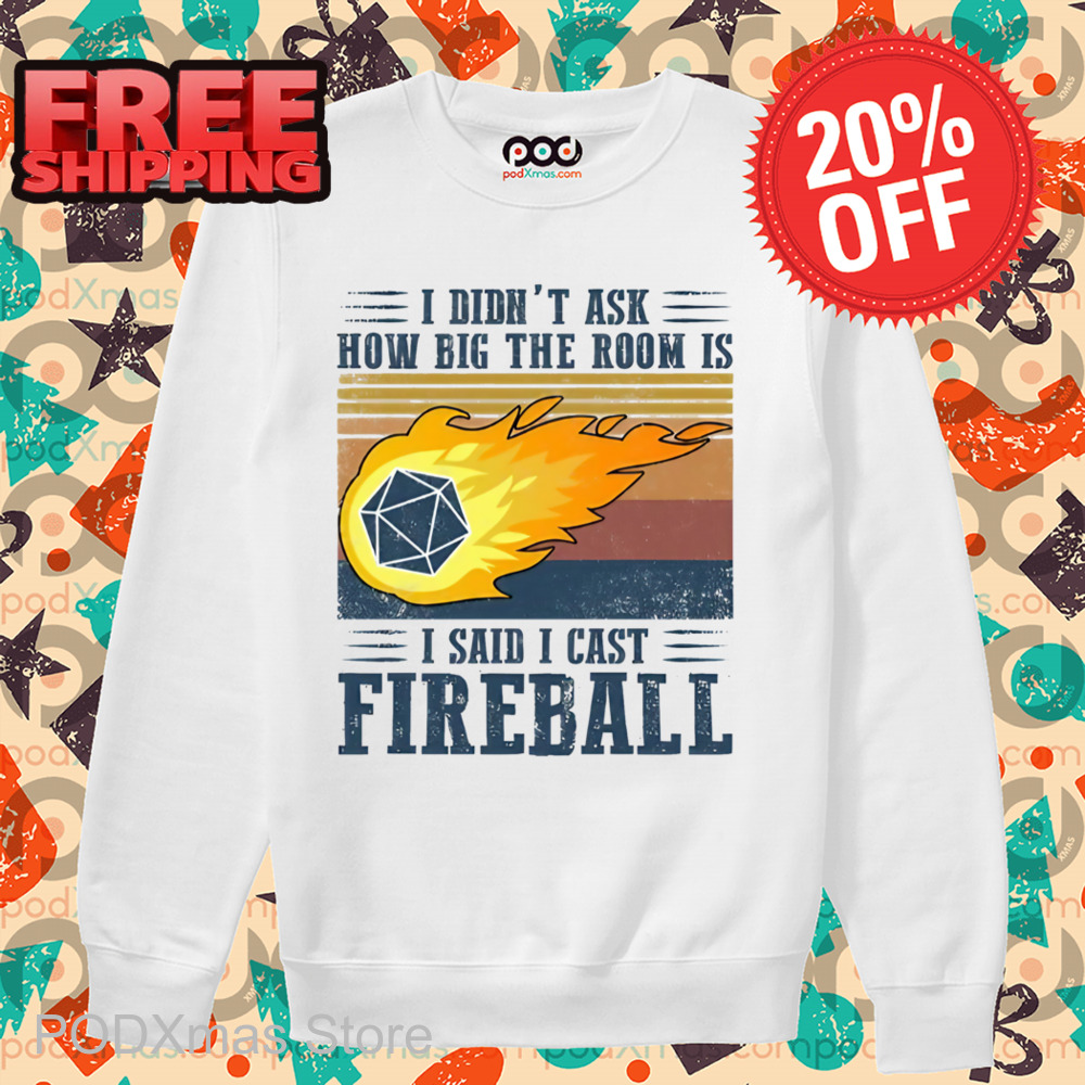 I Didn't Ask How Big The Room Is I Said I Cast Fireball Vintage Shirt
