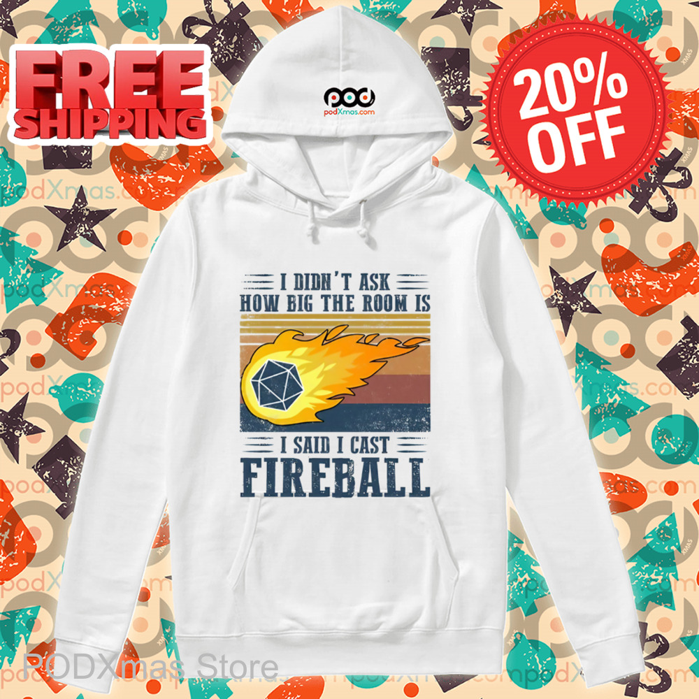 I Didn't Ask How Big The Room Is I Said I Cast Fireball Vintage Shirt