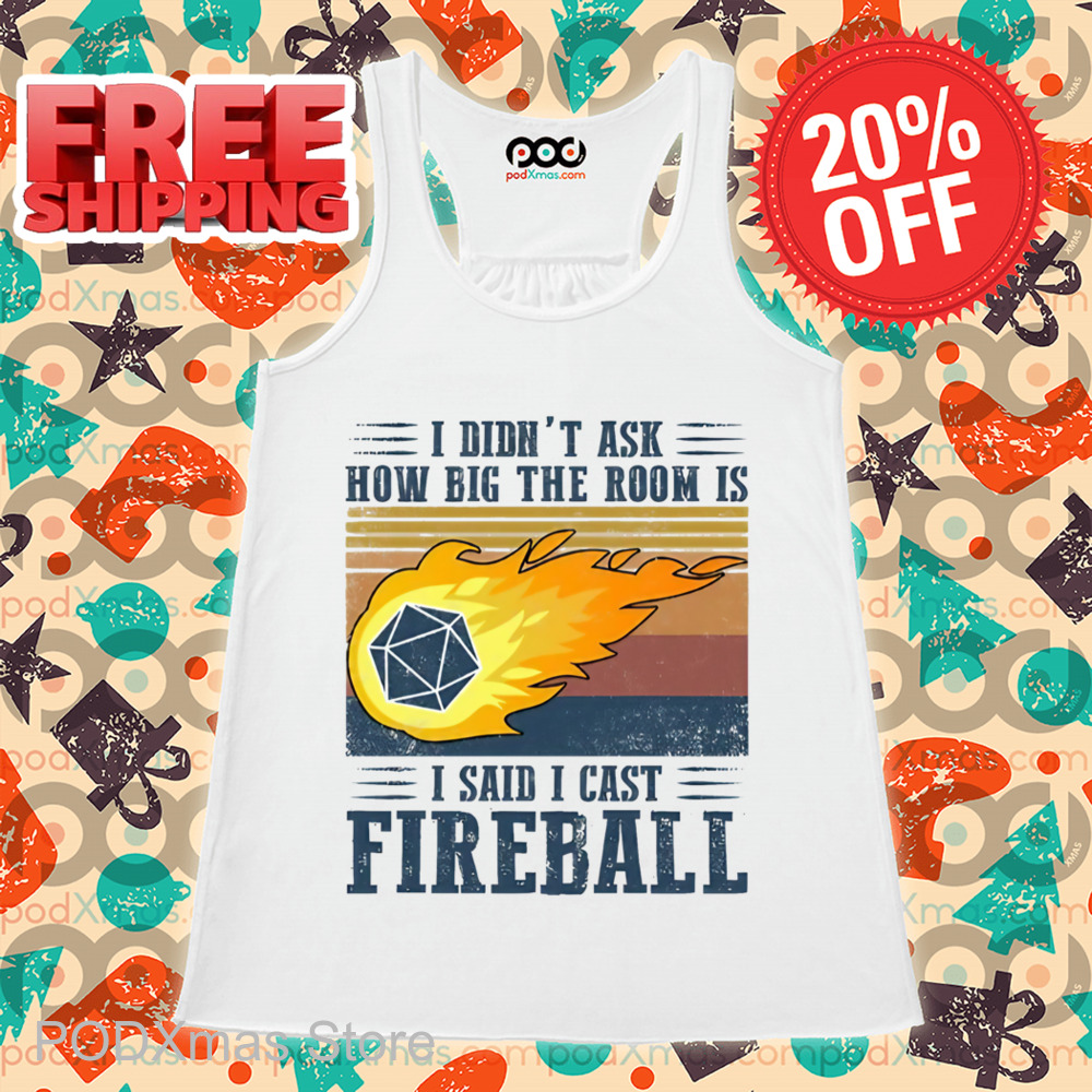 I Didn't Ask How Big The Room Is I Said I Cast Fireball Vintage Shirt