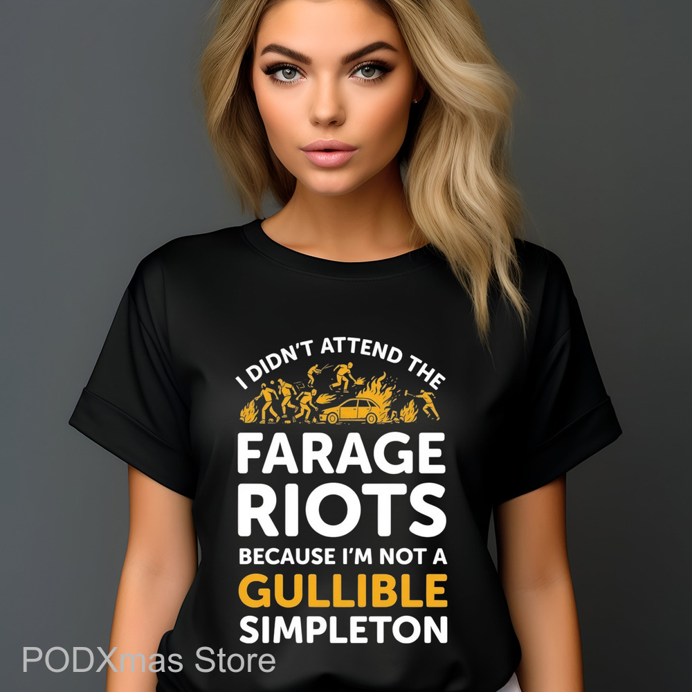 I Didn't Attend The Farage Riots Because I'm Not A Gullible Simpleton Shirt