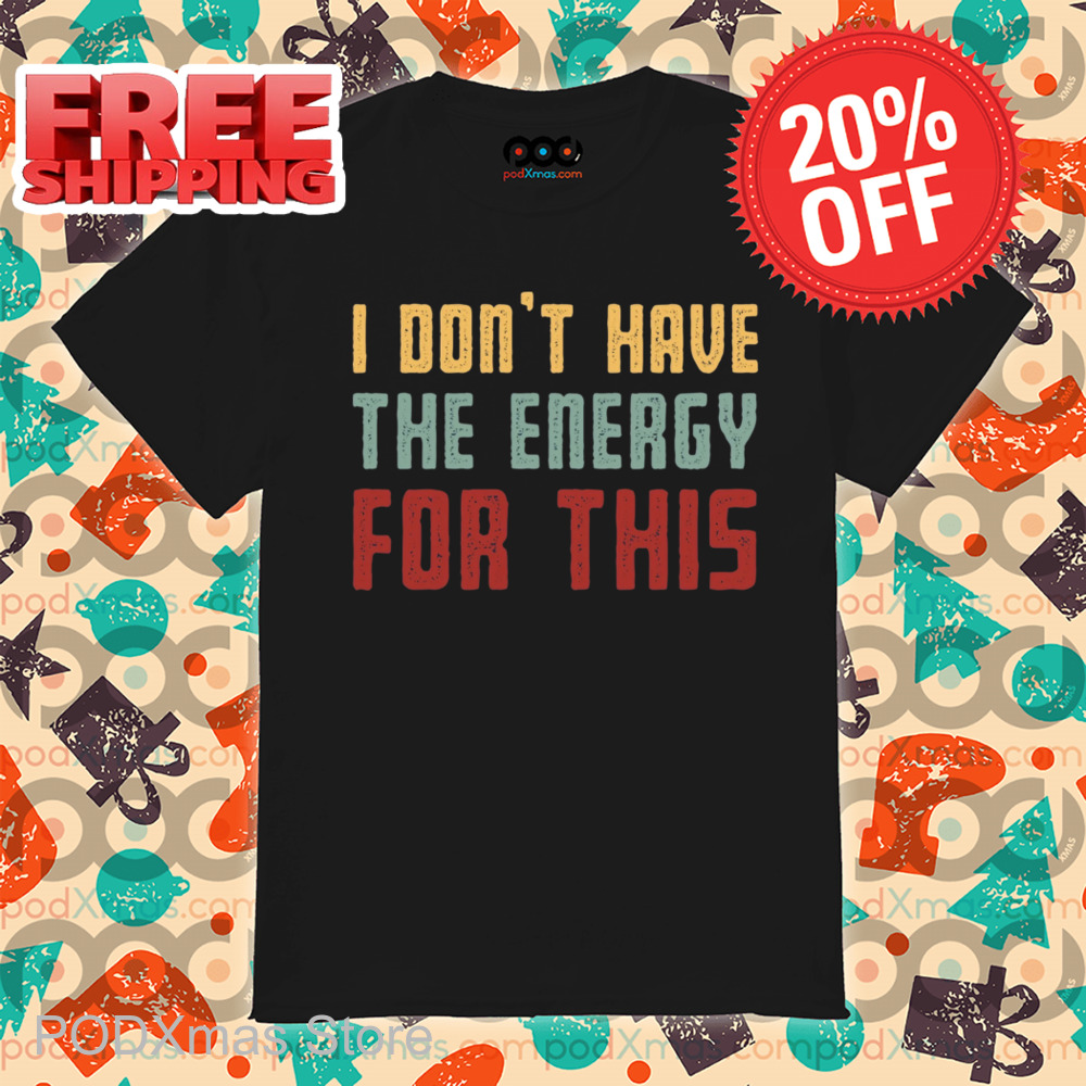 I Don't Have The Energy For This Vintage Shirt