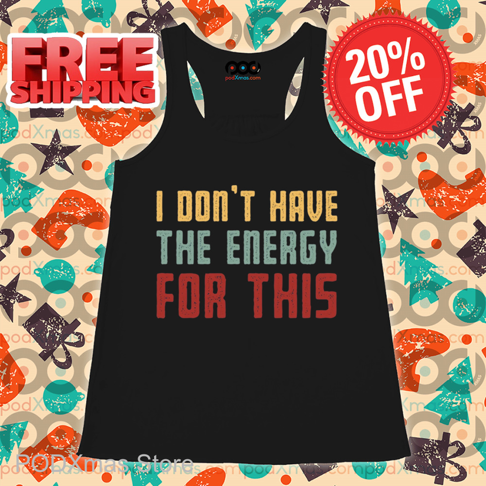 I Don't Have The Energy For This Vintage Shirt