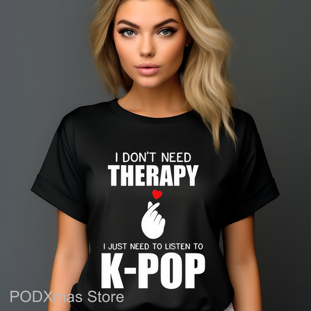I Don't Need Therapy I Just Need To Listen To K-Pop Shirt I Don't Need Therapy I Just Need To Listen To K-Pop Shirt